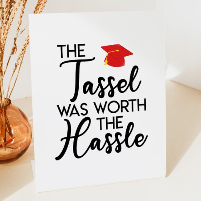 The Tassel Was Worth The Hassle Graduation Party  Pedestal Sign (Creator Uploaded)
