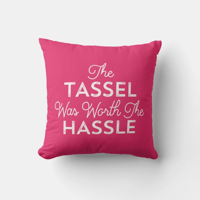The Tassel Was Worth The Hassle Graduation | Pink Cushion (Front)