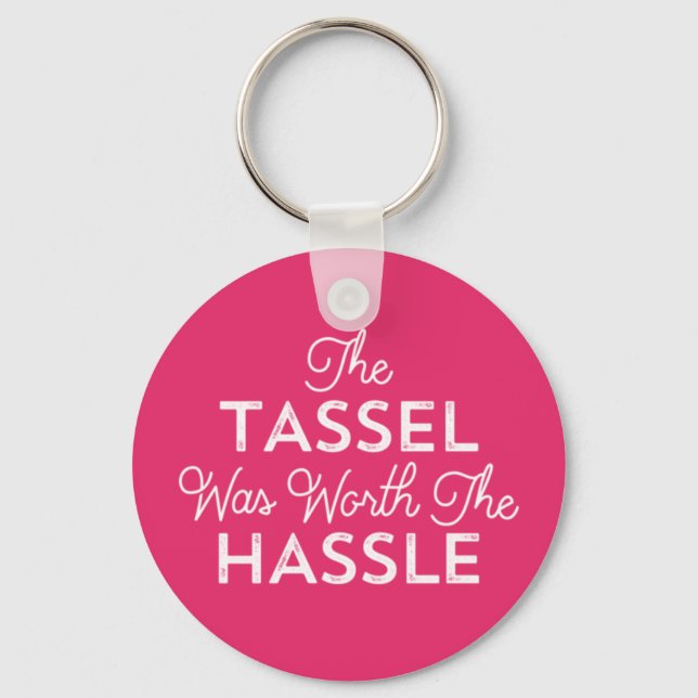 The Tassel Was Worth The Hassle Graduation | Pink Key Ring (Front)