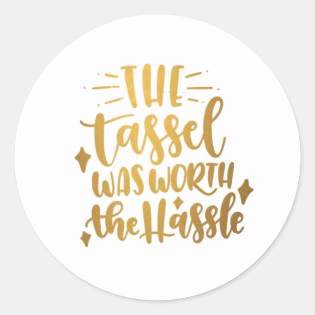 The Tassel Was Worth the Hassle Graduation Sticker (Front)
