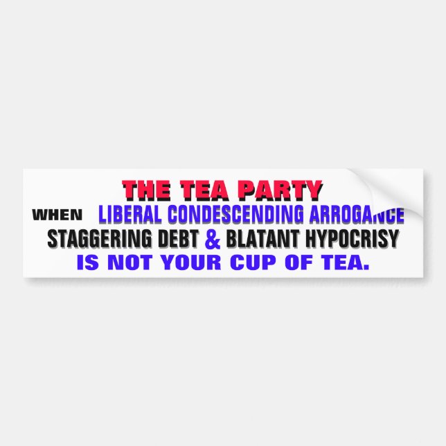 THE TEA PARTY AGAINST LIBERAL ARROGANCE BUMPER STICKER (Front)