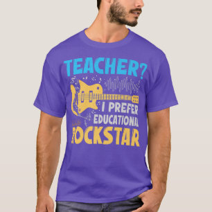 The Teacher i love, I Prefer Educational Rockstar T-Shirt