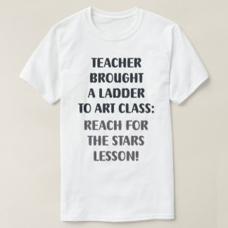 The Teacher's Ladder in Action T-Shirt