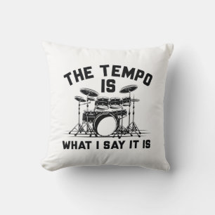 The Tempo Is What I Say It Is Cushion