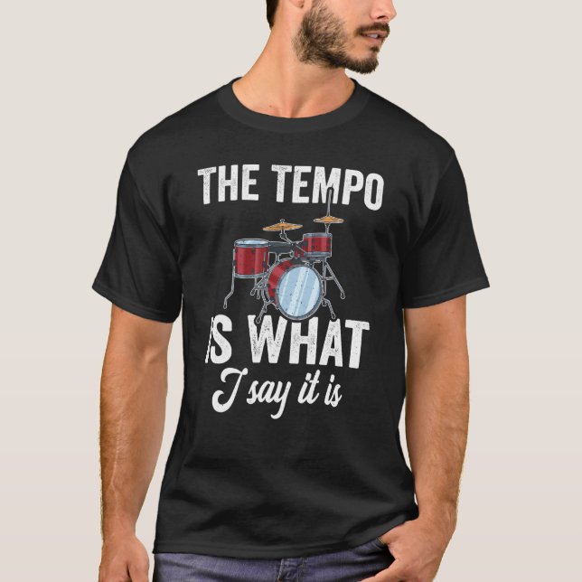 The Tempo Is What I Say It Is Drum T-Shirt (Front)