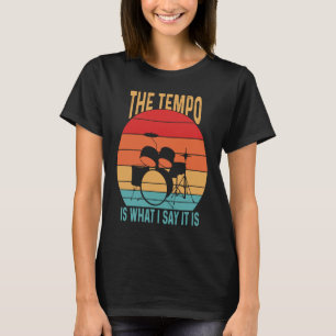 The Tempo Is What I Say It Is Drummer Musician 2 T-Shirt