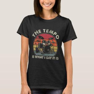 The Tempo Is What I Say It Is Funny Drummer Men Wo T-Shirt