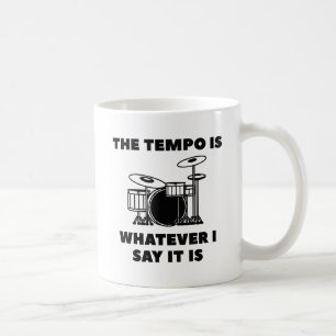 The Tempo Is Whatever I Say It Is Coffee Mug