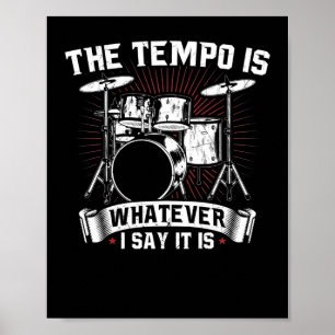 The Tempo Is Whatever I say It is  Drummer Poster