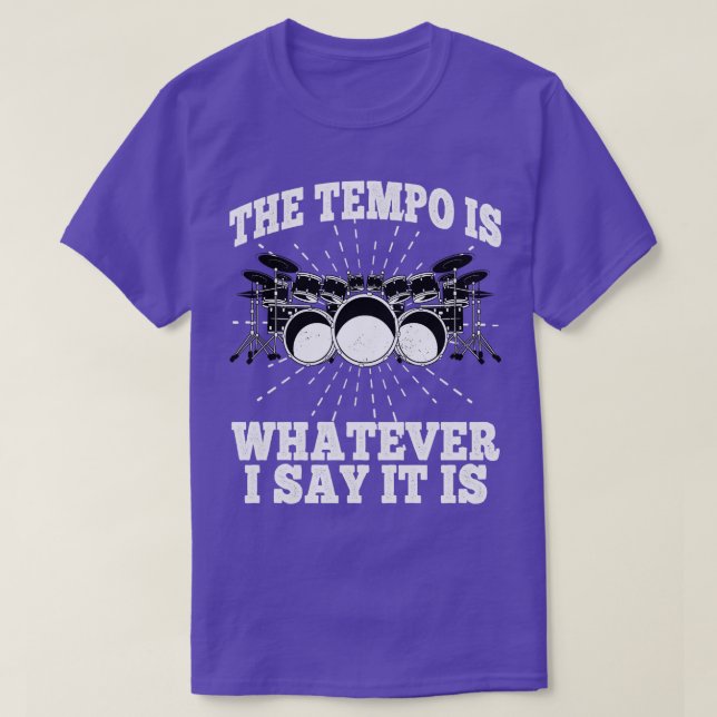 The Tempo Is Whatever I Say It Is Drums Drummer Pe T-Shirt (Design Front)