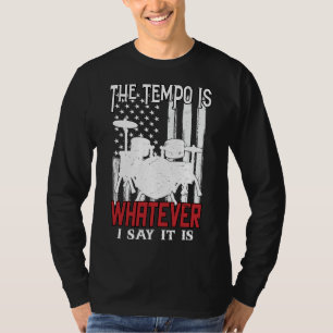 The Tempo Is Whatever I Say It Is T-Shirt