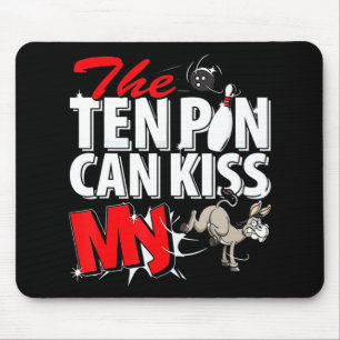 The Ten Pin Can Kiss My Donkey Bowling  Mouse Pad