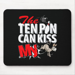 The Ten Pin Can Kiss My Donkey Bowling Mouse Pad