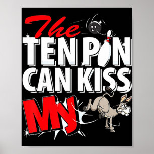 The Ten Pin Can Kiss My Donkey Bowling  Poster