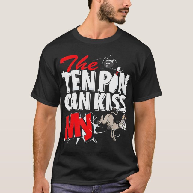 The Ten Pin Can Kiss My Donkey Bowling  T-Shirt (Front)