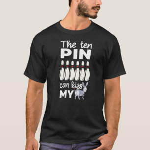 The Ten Pin Can Kiss My Donkey Funny Bowling Humou T-Shirt