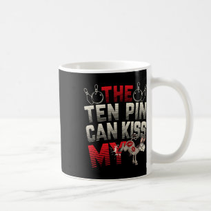 The Ten Pin Can Kiss My - Funny Donkey - Bowlers B Coffee Mug
