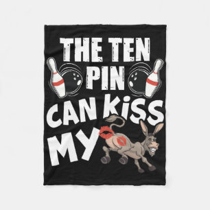 The Ten Pin Can Kiss My - Funny Donkey - Bowlers B Fleece Blanket