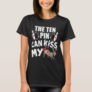 The Ten Pin Can Kiss My - Funny Donkey - Bowlers B T-Shirt
