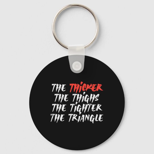 The Thicker Thighs Tighter Triangle Bjj Jiu Jitsu  Key Ring (Front)
