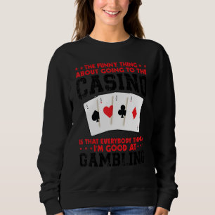 the   thing about going to the casino casinos casi sweatshirt