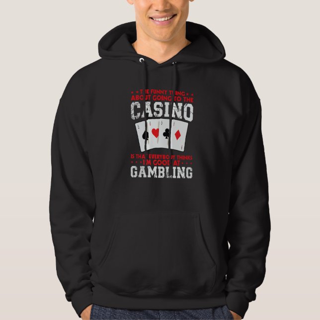the  thing about going to the casino casinos casin hoodie (Front)