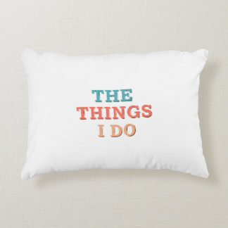 "The Things I Do." Decorative Cushion