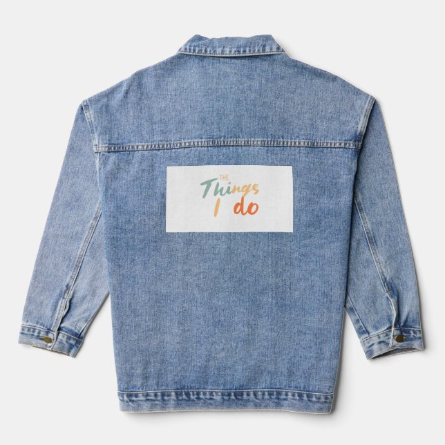 "The Things I Do." Denim Jacket (Back)