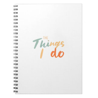 The Things I Do." Notebook