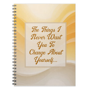 The Things I Never Want You to Change Notebook