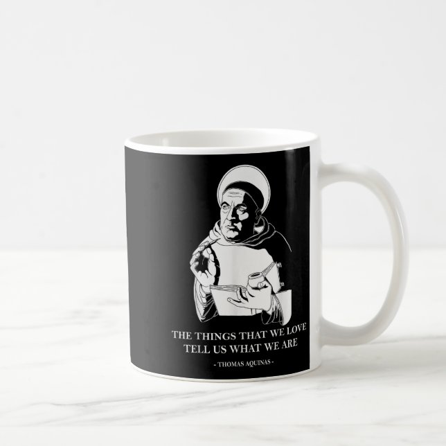 The Things We Love Philosophy Quote Thomas Aquinas Coffee Mug (Right)