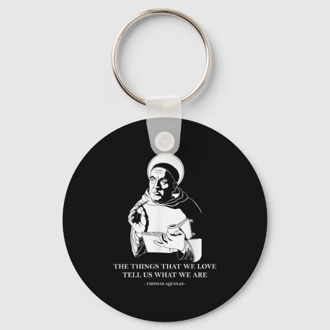 The Things We Love Philosophy Quote Thomas Aquinas Key Ring (Front)