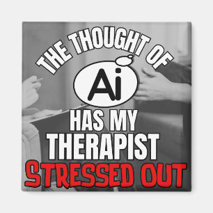 The Thought of AI has my Therapist Stressed Out Magnet