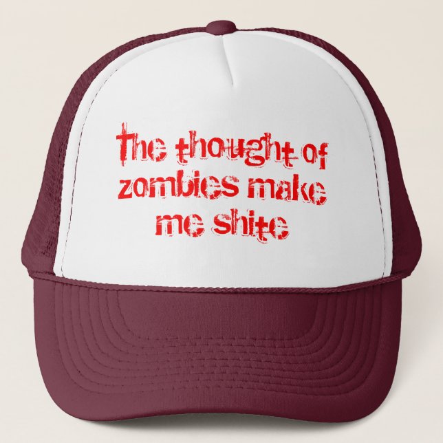 The thought of zombies make me shite trucker hat (Front)