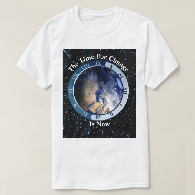 The Time For Change...  Is Now T-Shirt (Design Front)