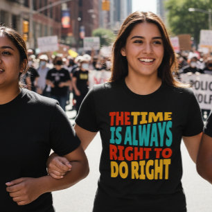 The Time is Always Right to Do Right MLK Quote T-Shirt
