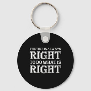 The Time Is Always Right To Do What Is Right Key Ring