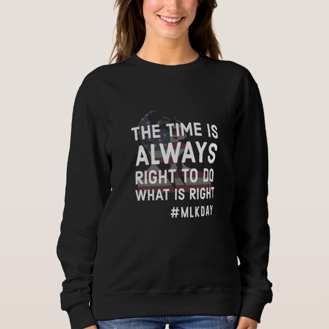 The Time Is Always Right To Do What Is Right Women Sweatshirt (Front)