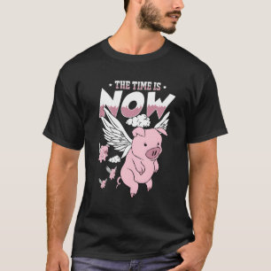 The Time Is Now Flying Pig Magical Sky Bacon Pig T-Shirt