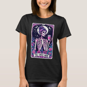 The Tired Mum Tarot Card Skeleton Mothers Day Skul T-Shirt