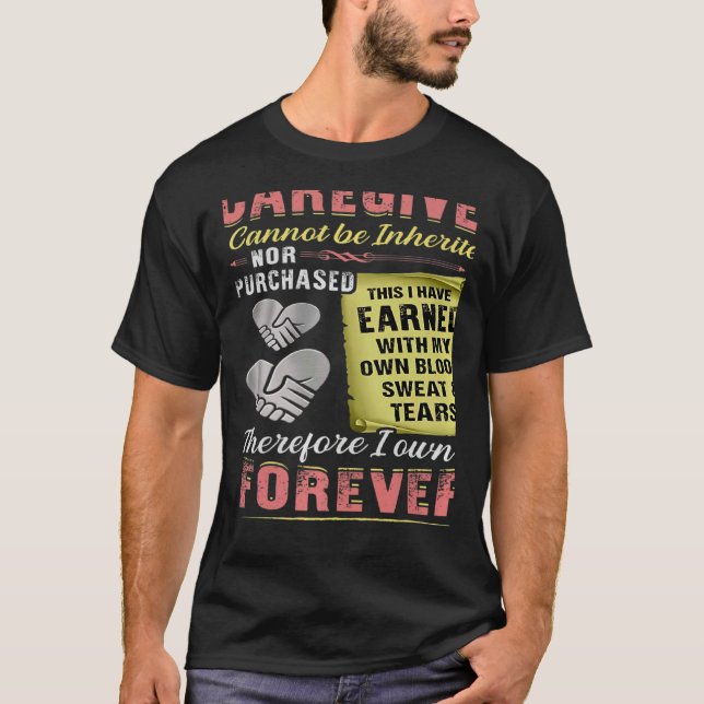 The Title Caregiver Cannot Be Inherited Nor Purcha T-Shirt (Front)