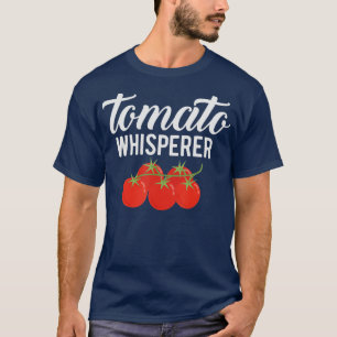 The Tomato Whisperer  Gardening Garden Farmers  T-Shirt
