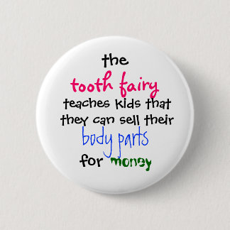the, tooth fairy, teaches kids thatthey can sel... 6 cm round badge