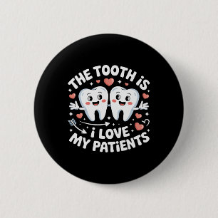 The Tooth Is I Love My Patients Valentine Dental H 6 Cm Round Badge
