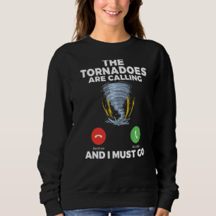 The Tornadoes Are Calling And I Must Go Weather C Sweatshirt