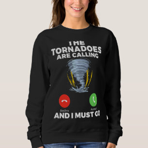 The Tornadoes Are Calling And I Must Go Weather C Sweatshirt