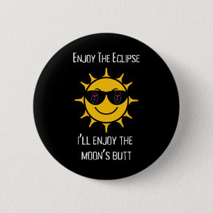 The Total Solar Eclipse I'll Enjoy The Moon's Butt 6 Cm Round Badge