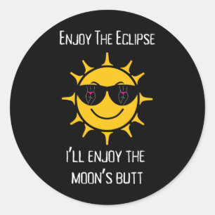 The Total Solar Eclipse I'll Enjoy The Moon's Butt Classic Round Sticker