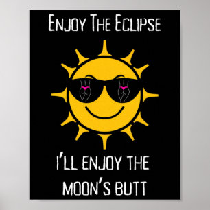 The Total Solar Eclipse I'll Enjoy The Moon's Butt Poster