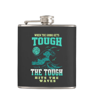 The Tough Surf Waves Inspirational Quote Phrase Hip Flask